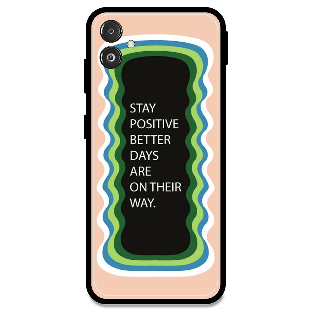 'Stay Positive, Better Days Are On Their Way' - Peach Armor Case For Samsung Models Samsung F14 5G