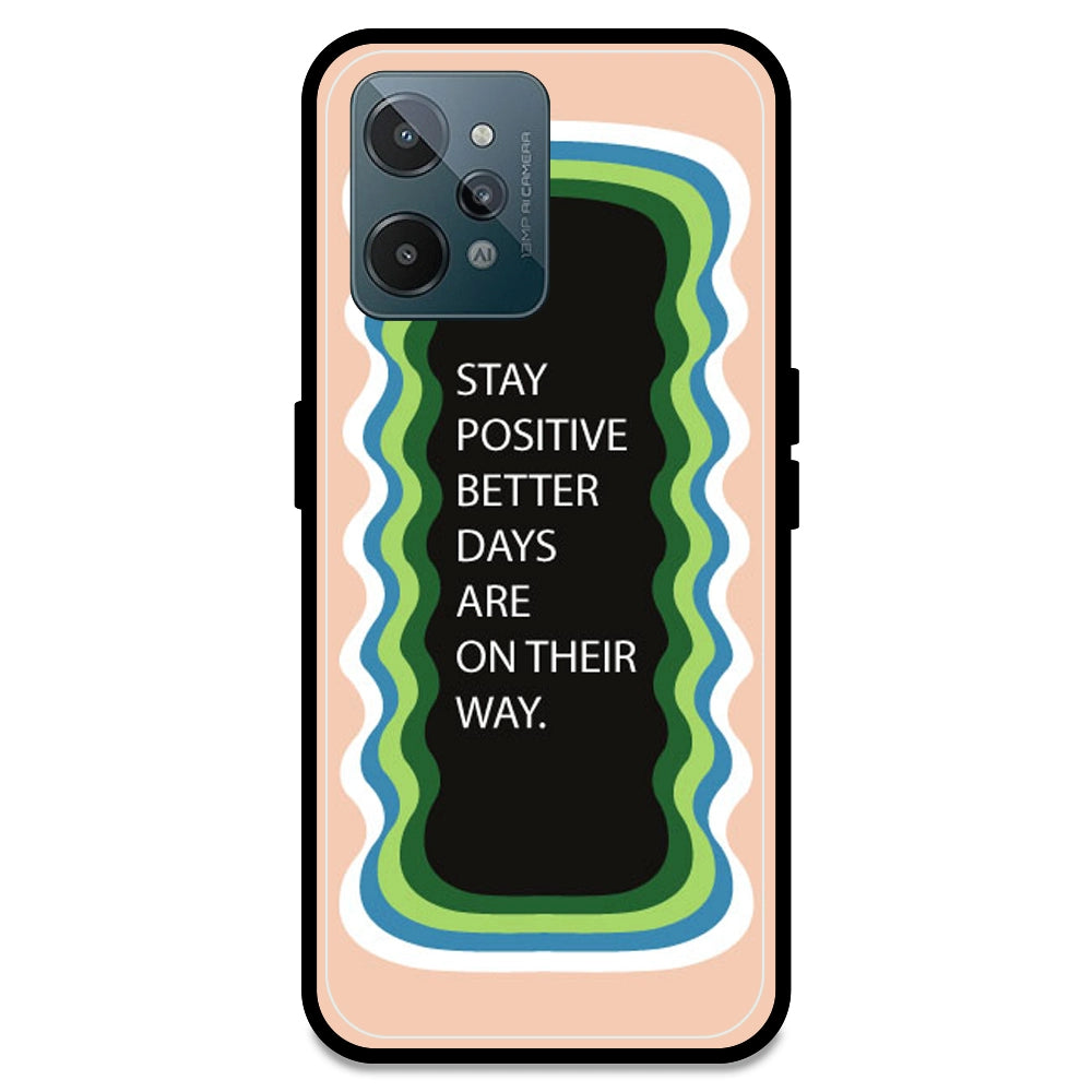 'Stay Positive, Better Days Are On Their Way' - Peach Armor Case For Realme Models Realme C31