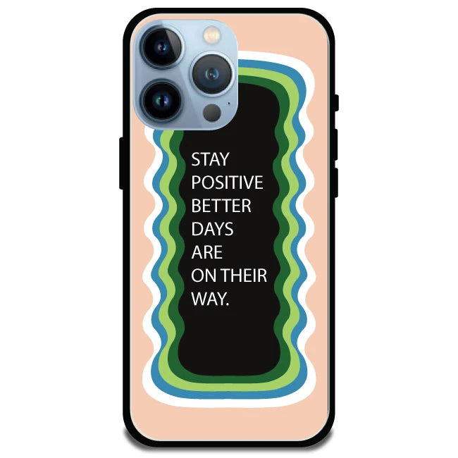 'Stay Positive, Better Days Are On Their Way' Peach - Glossy Metal Silicone Case For Apple iPhone 14 Pro Max