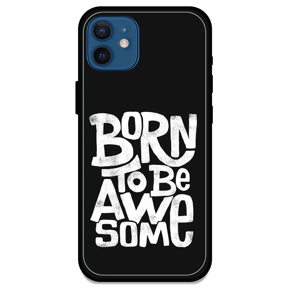 Born To Be Awesome - Glossy Metal Silicone Case For Apple iPhone Models - Apple iPhone 12