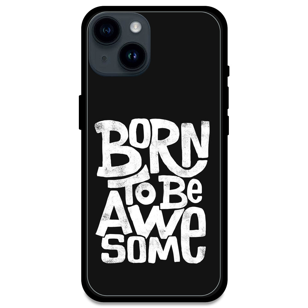 Born To Be Awesome - Glossy Metal Silicone Case For Apple iPhone Models - Apple iPhone 14