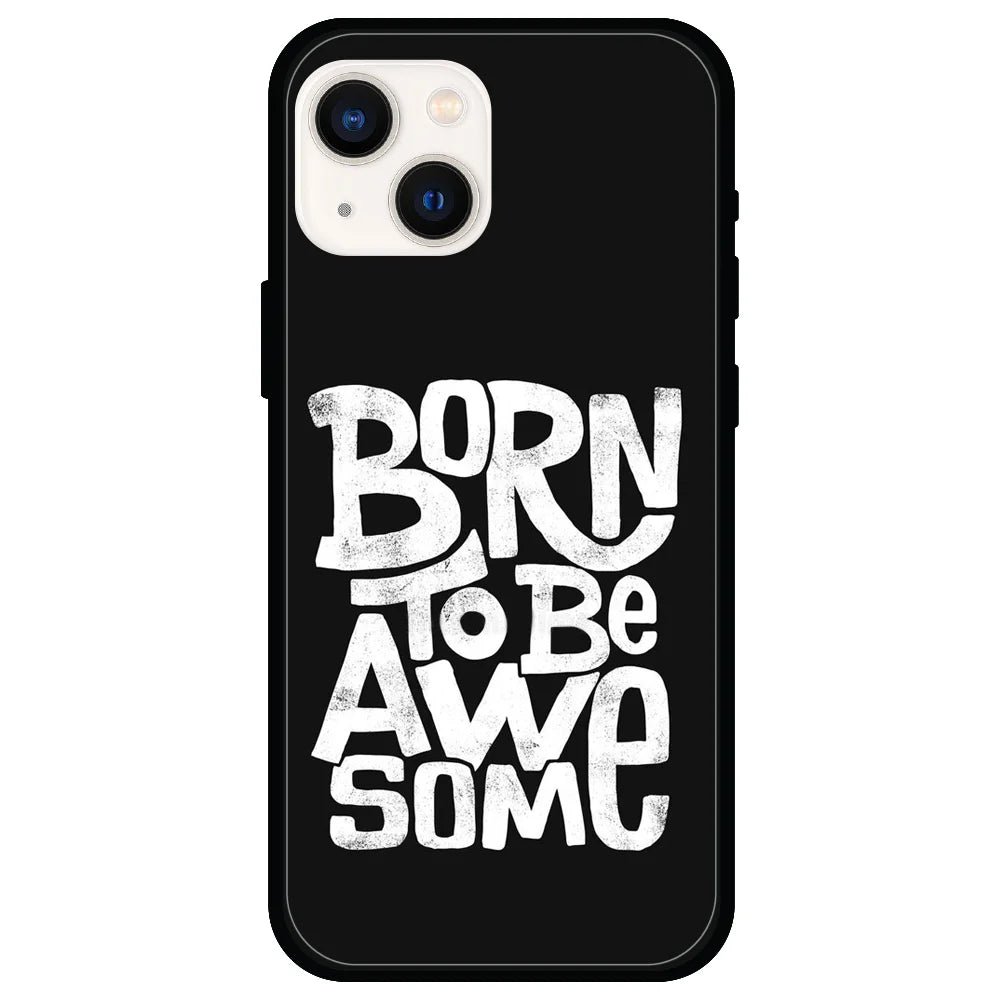 Born To Be Awesome - Glossy Metal Silicone Case For Apple iPhone Models - Apple iPhone 13