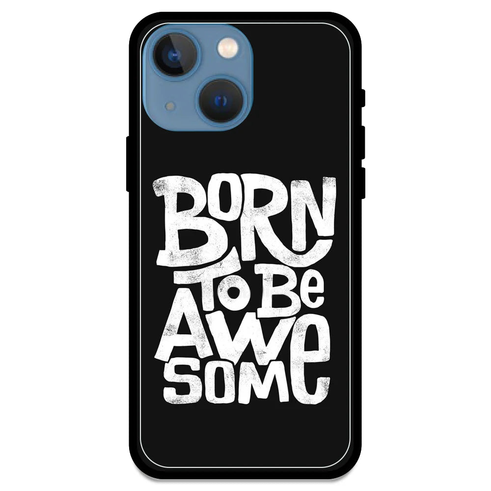 Born To Be Awesome - Glossy Metal Silicone Case For Apple iPhone Models - Apple iPhone 13 mini