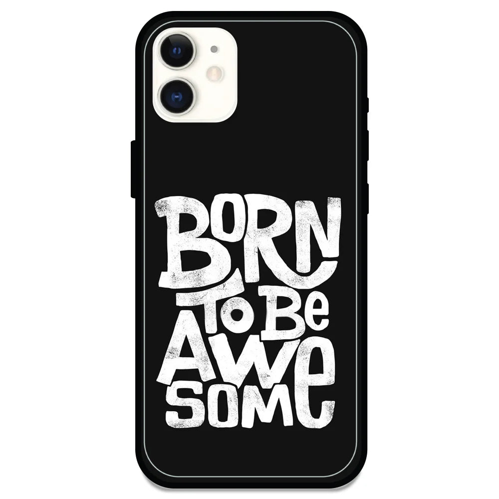 Born To Be Awesome - Glossy Metal Silicone Case For Apple iPhone Models - Apple iPhone 11