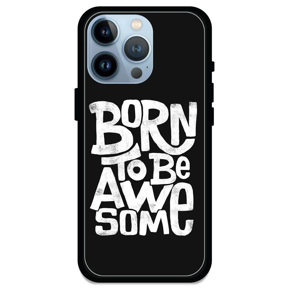 Born To Be Awesome - Glossy Metal Silicone Case For Apple iPhone Models - Apple iPhone 13 pro max
