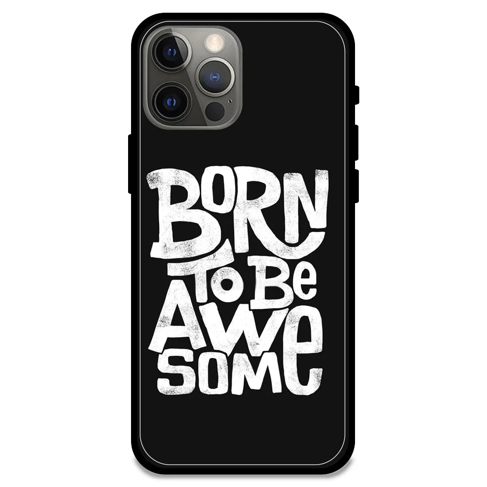 Born To Be Awesome - Glossy Metal Silicone Case For Apple iPhone Models - Apple iPhone 12 pro max