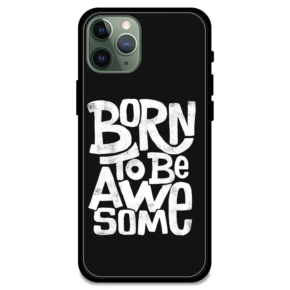 Born To Be Awesome - Glossy Metal Silicone Case For Apple iPhone Models - Apple iPhone 11 pro