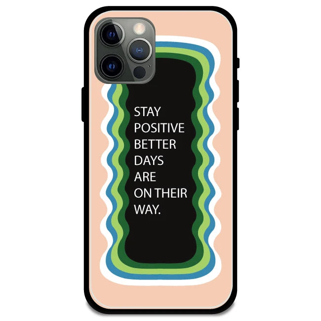 'Stay Positive, Better Days Are On Their Way' Peach - Glossy Metal Silicone Case For Apple iPhone 12 Pro