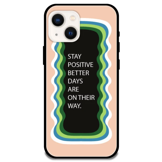 'Stay Positive, Better Days Are On Their Way' Peach - Glossy Metal Silicone Case For Apple iPhone 13