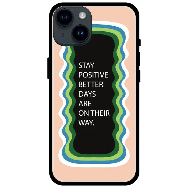 'Stay Positive, Better Days Are On Their Way' Peach - Glossy Metal Silicone Case For Apple iPhone 14