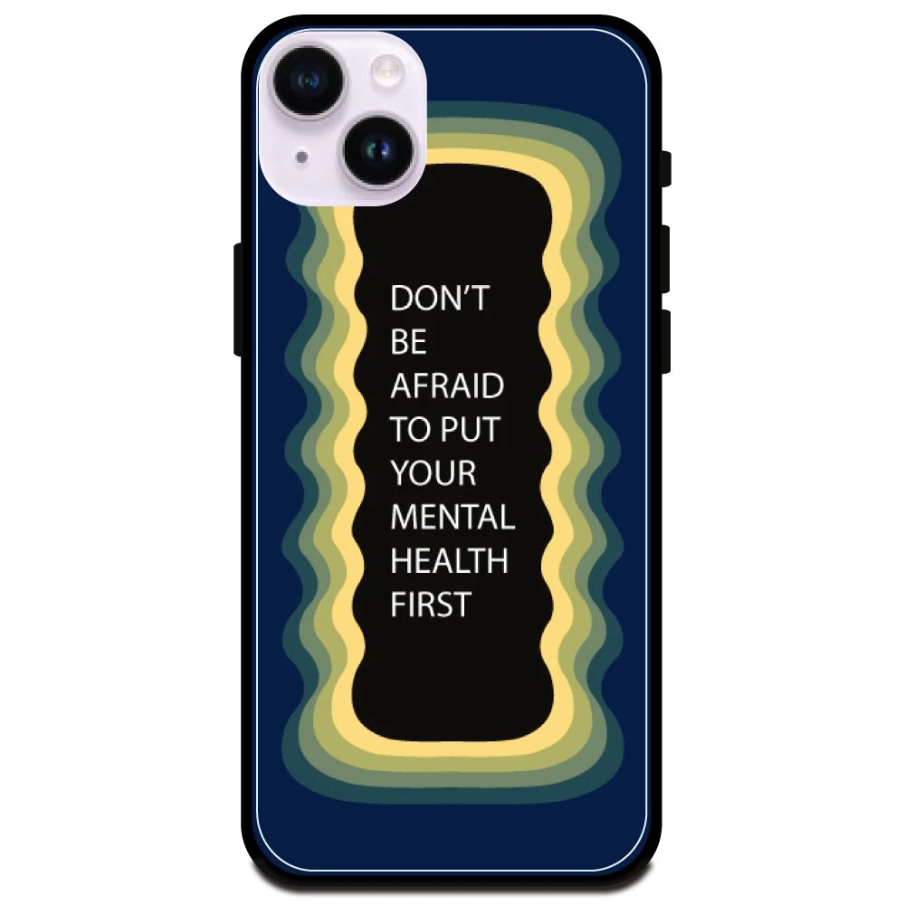 'Don't be Afraid To Put Your Mental Health First' Dark Blue - Glossy Metal Silicone Case For Apple iPhone Models Apple iPhone 15 plus