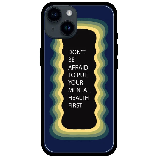 'Don't be Afraid To Put Your Mental Health First' Dark Blue - Glossy Metal Silicone Case For Apple iPhone Models Apple iPhone 15