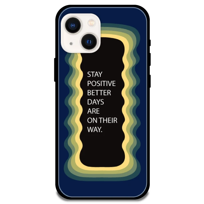'Stay Positive, Better Days Are On Their Way' Dark Blue - Glossy Metal Silicone Case For Apple iPhone 13