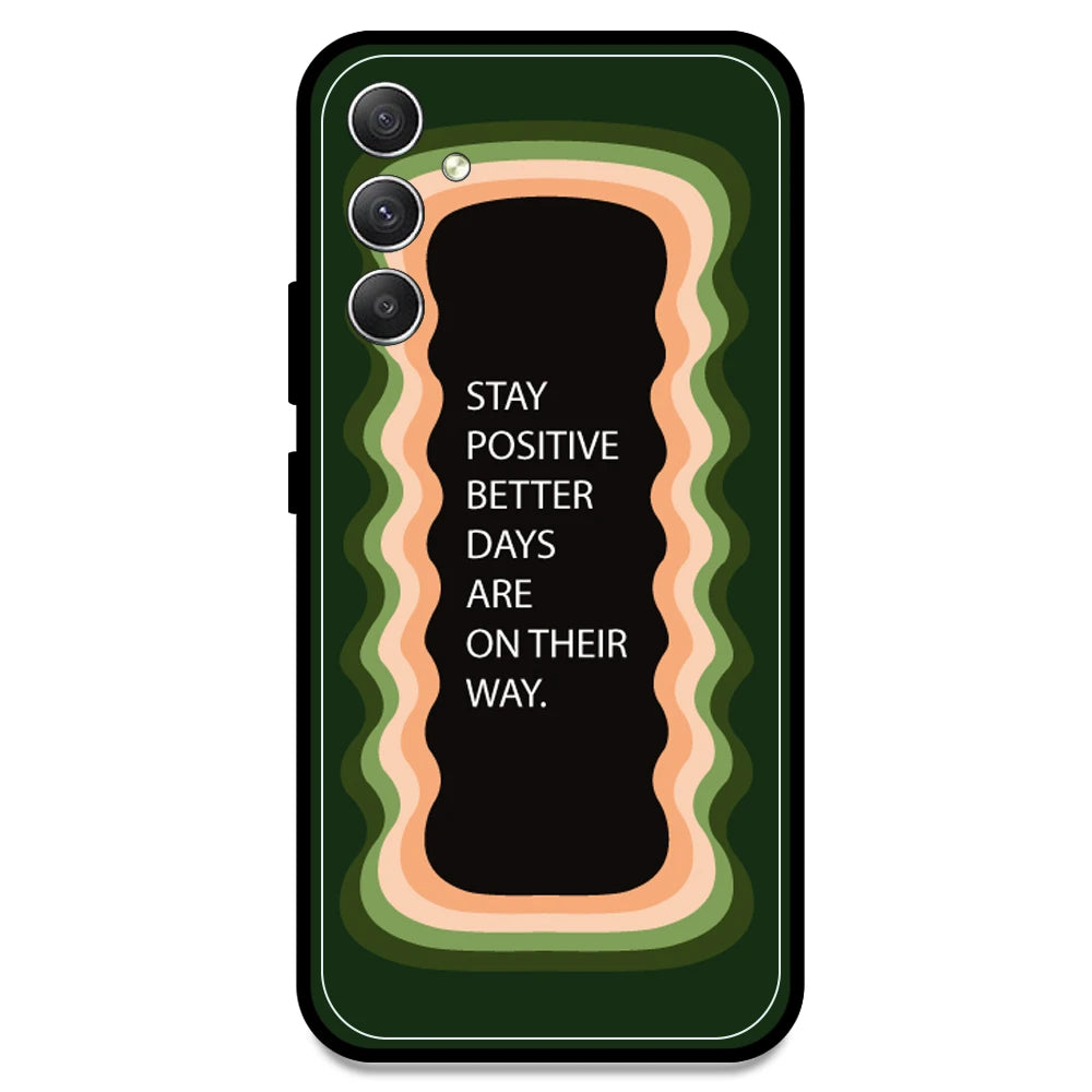 'Stay Positive, Better Days Are On Their Way' - Olive Green Armor Case For Samsung Models Samsung A34 5G