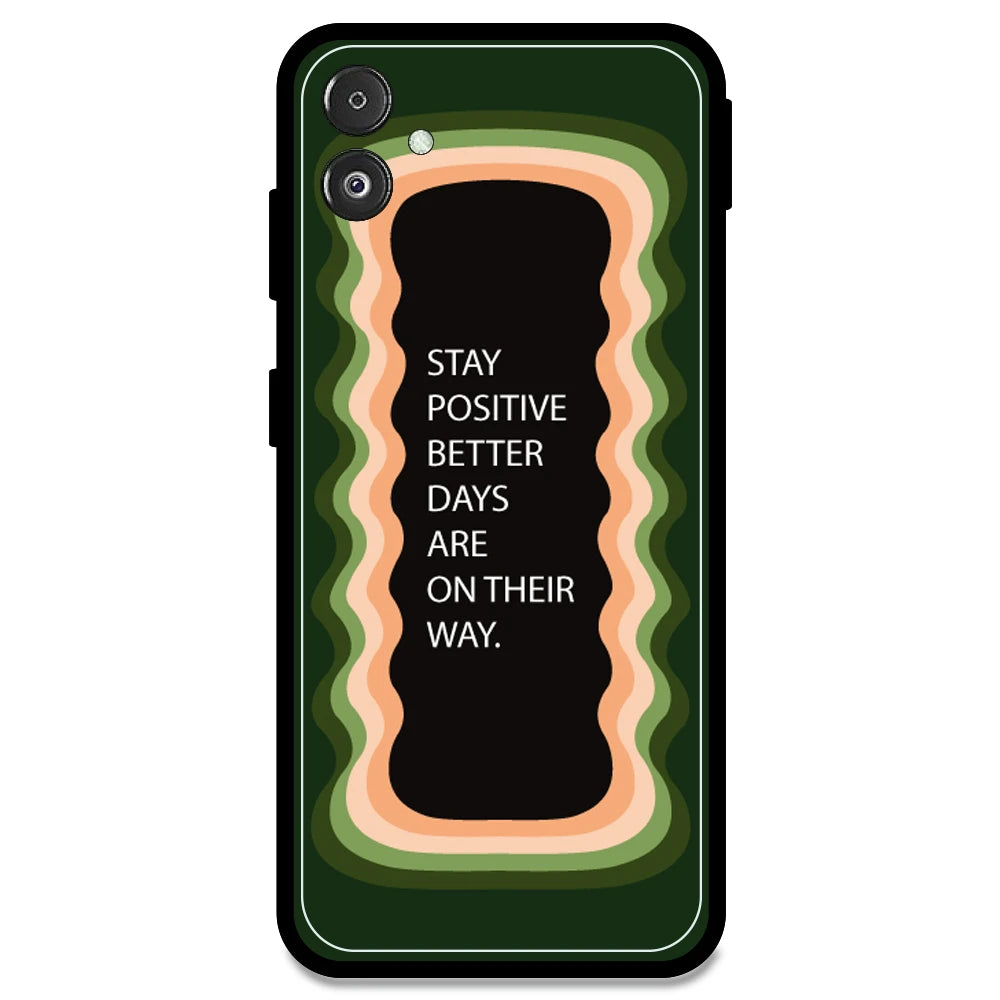 'Stay Positive, Better Days Are On Their Way' - Olive Green Armor Case For Samsung Models Samsung F14 5G