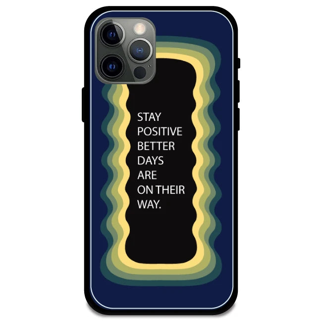 'Stay Positive, Better Days Are On Their Way' Dark Blue - Glossy Metal Silicone Case For Apple iPhone 12 Pro