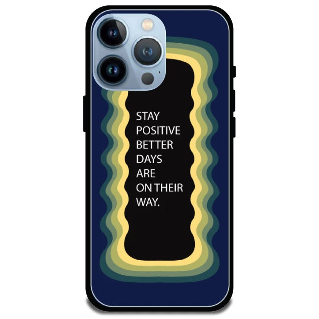 'Stay Positive, Better Days Are On Their Way' Dark Blue - Glossy Metal Silicone Case For Apple iPhone 13 Pro Max
