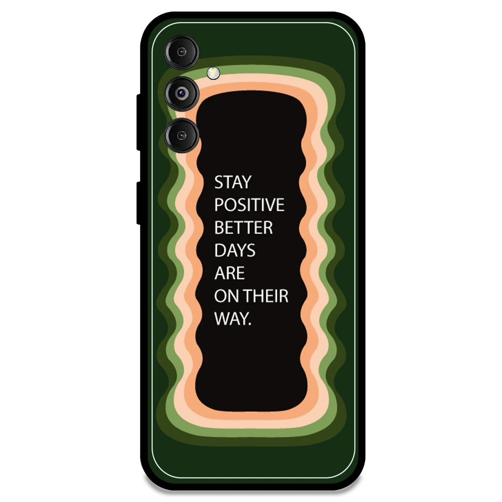 'Stay Positive, Better Days Are On Their Way' - Olive Green Armor Case For Samsung Models Samsung M14 5G