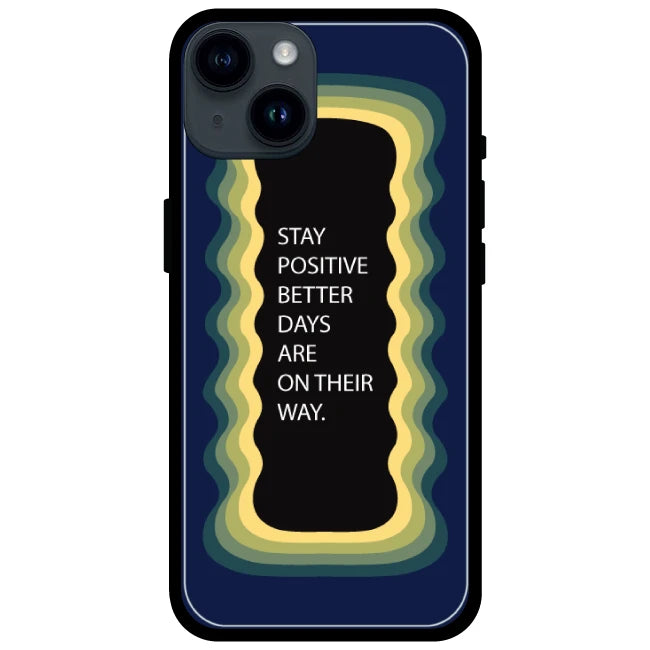 'Stay Positive, Better Days Are On Their Way' Dark Blue - Glossy Metal Silicone Case For Apple iPhone 15