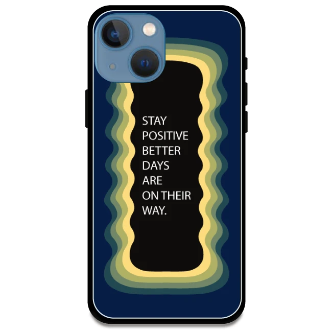 'Stay Positive, Better Days Are On Their Way' Dark Blue - Glossy Metal Silicone Case For Apple iPhone 13 Mini