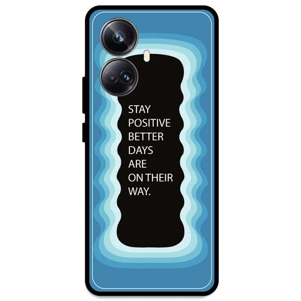 'Stay Positive, Better Days Are On Their Way' - Blue Armor Case For Realme Models Realme 10 Pro Plus