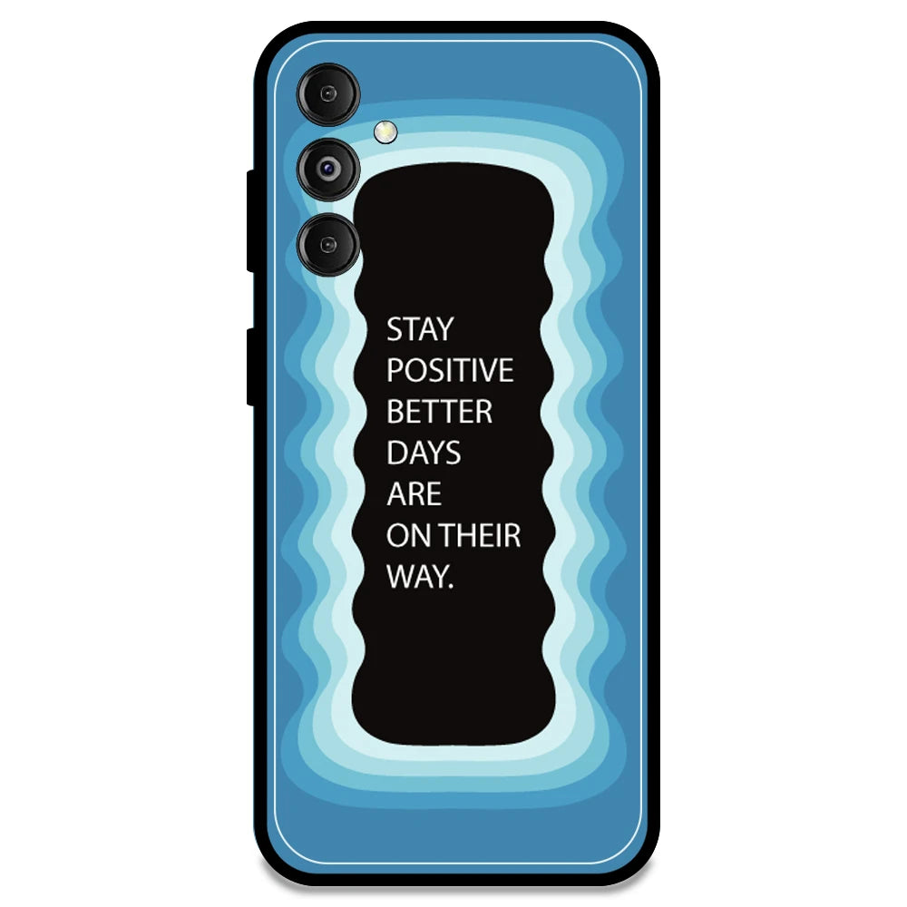 'Stay Positive, Better Days Are On Their Way' - Blue Armor Case For Samsung Models Samsung M14 5G