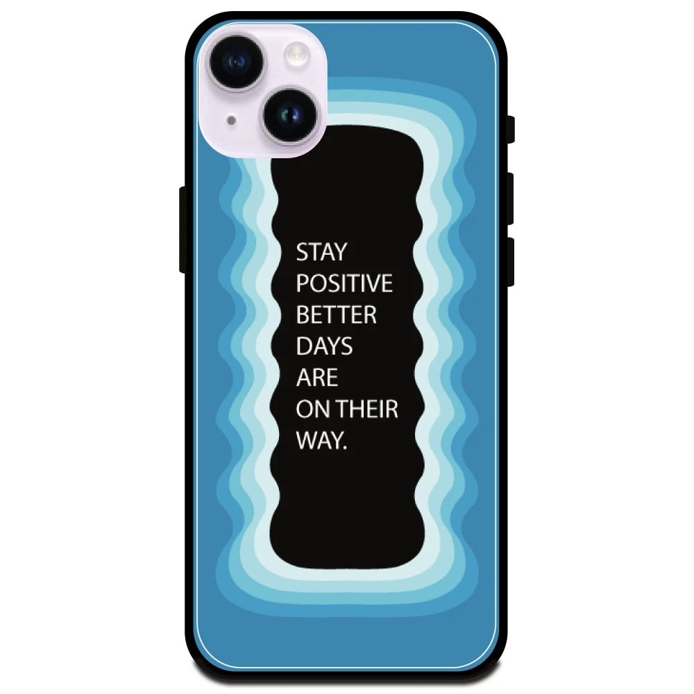 'Stay Positive, Better Days Are On Their Way' Blue - Glossy Metal Silicone Case For Apple iPhone 15 Plus