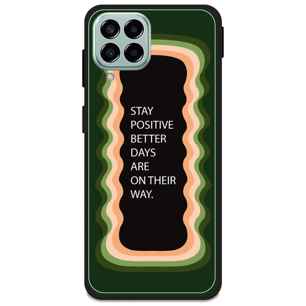 'Stay Positive, Better Days Are On Their Way' - Olive Green Armor Case For Samsung Models Samsung M33 5G