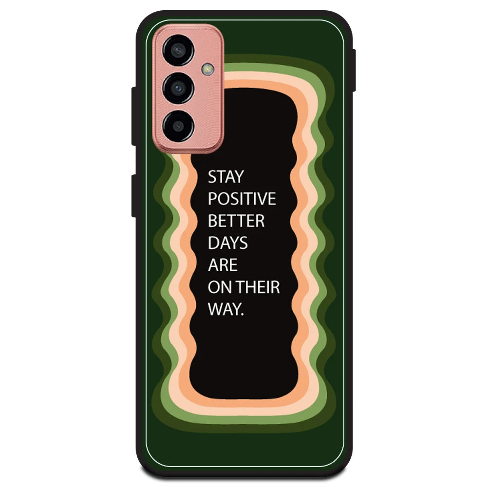 'Stay Positive, Better Days Are On Their Way' - Olive Green Armor Case For Samsung Models Samsung M13