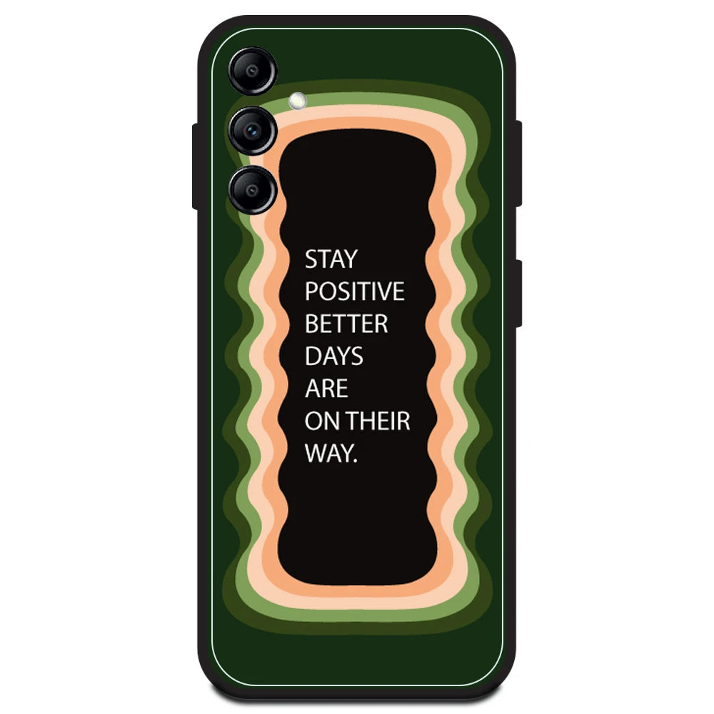 'Stay Positive, Better Days Are On Their Way' - Olive Green Armor Case For Samsung Models Samsung A14 5G