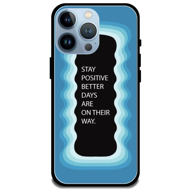 'Stay Positive, Better Days Are On Their Way' Blue - Glossy Metal Silicone Case For Apple iPhone 14 Pro Max
