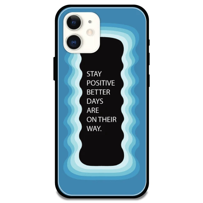 'Stay Positive, Better Days Are On Their Way' Blue - Glossy Metal Silicone Case For Apple iPhone 12