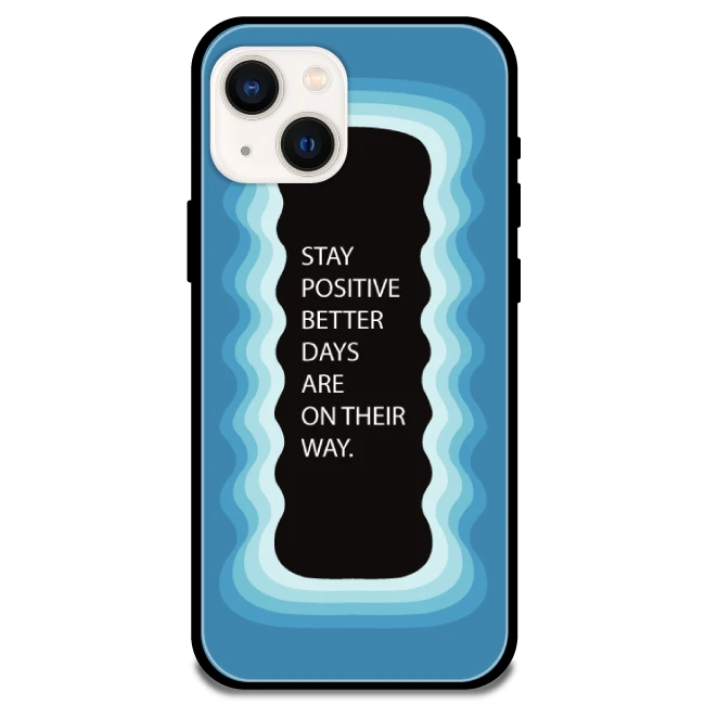 'Stay Positive, Better Days Are On Their Way' Blue - Glossy Metal Silicone Case For Apple iPhone 14 Plus