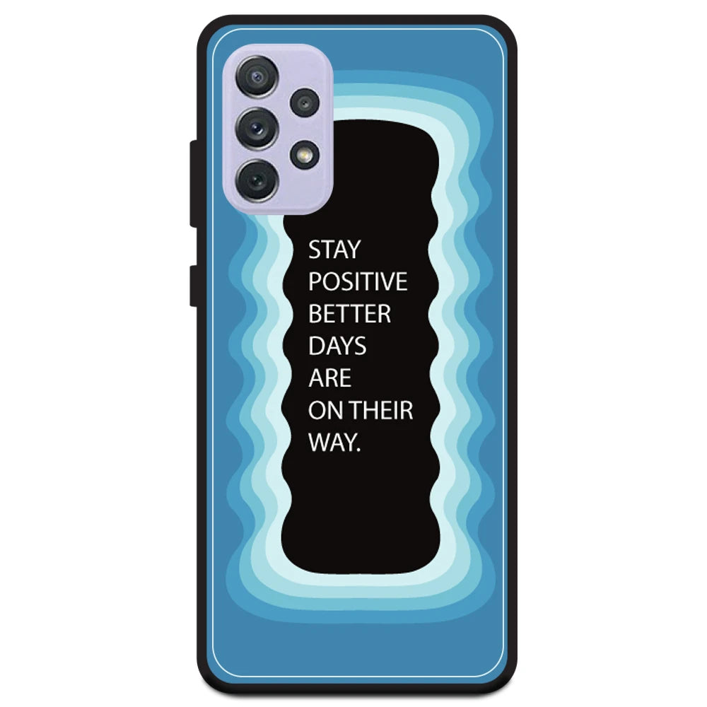'Stay Positive, Better Days Are On Their Way' - Blue Armor Case For Samsung Models Samsung A72