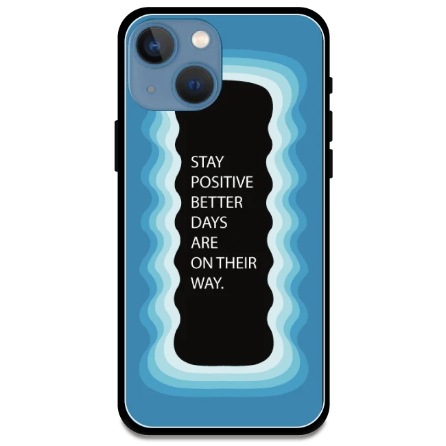 'Stay Positive, Better Days Are On Their Way' Blue - Glossy Metal Silicone Case For Apple iPhone 13 Mini