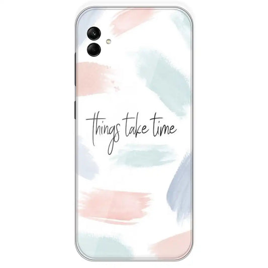 Things Take Time - Printed Silicone Case For Samsung Galaxy A04