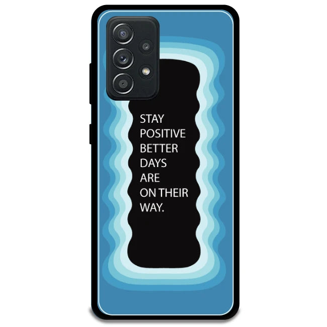 'Stay Positive, Better Days Are On Their Way' - Blue Armor Case For Samsung Models Samsung Galaxy A52 5G