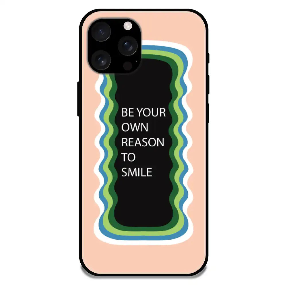 'Be Your Own Reason To Smile' - Armor Case For Apple iPhone Models Iphone 16 Pro Max