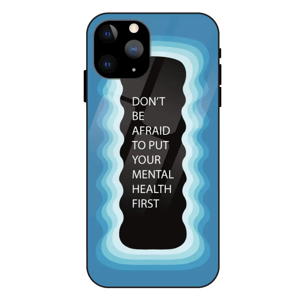 ''Don't be Afraid To Put Your Mental Health First' - Blue Glass Case For Apple iPhone 11 Pro Max