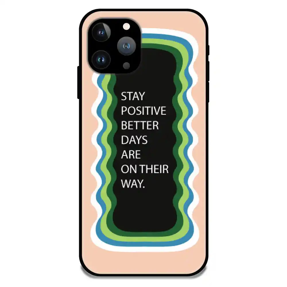 'Stay Positive, Better Days Are On Their Way' Peach - Glossy Metal Silicone Case For Apple iPhone 11 Pro