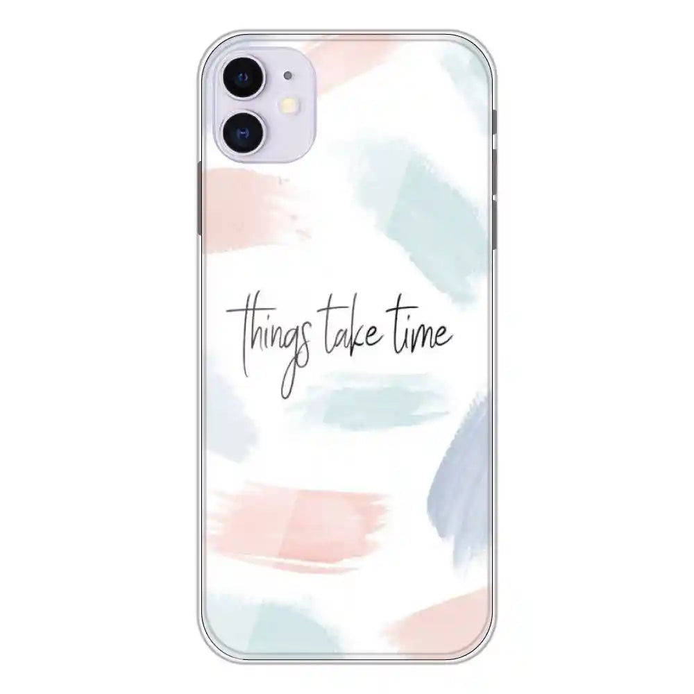 Things Take Time - Printed Silicone Case For Apple iPhone 11