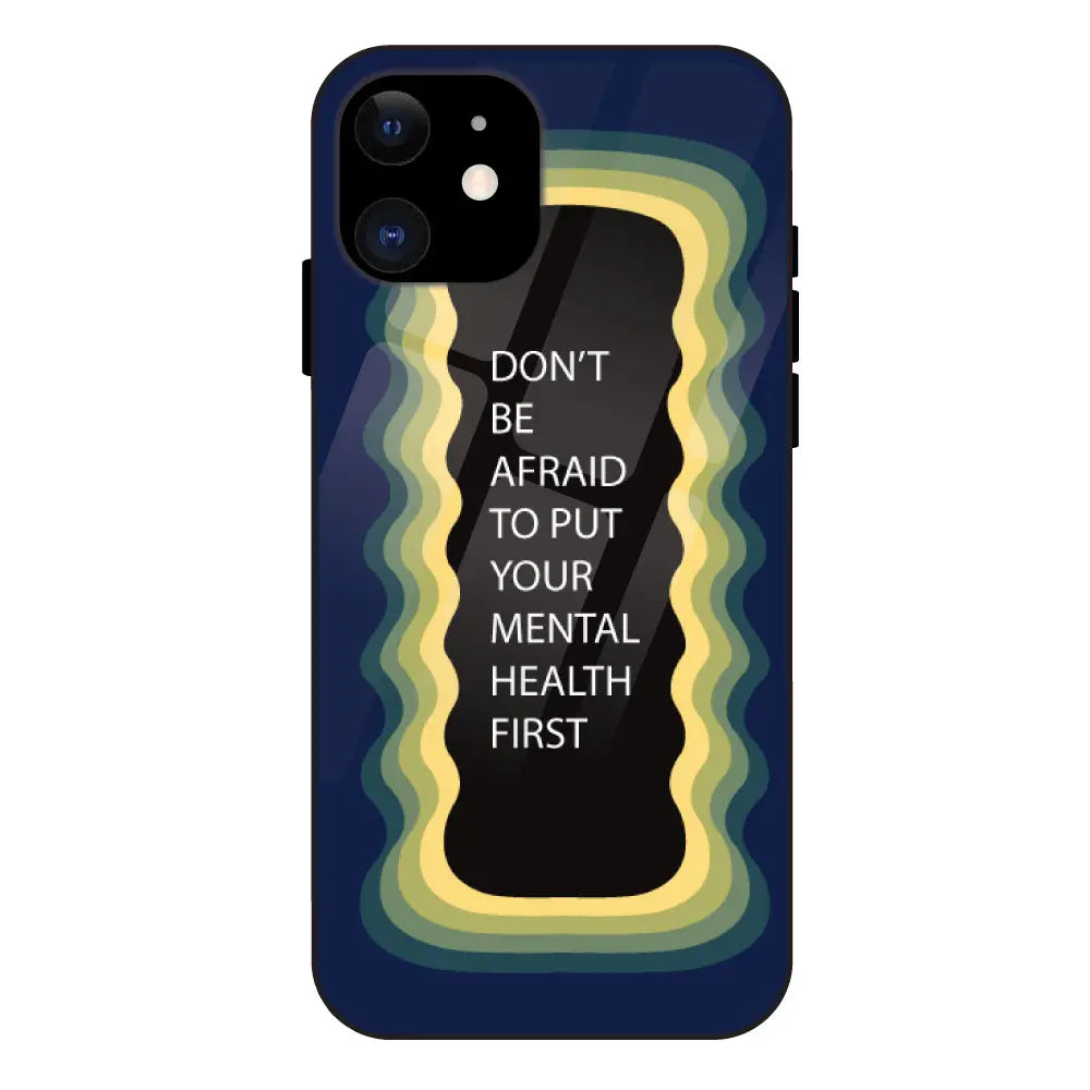 ''Don't be Afraid To Put Your Mental Health First' - Dark Blue Glass Case For Apple iPhone 11