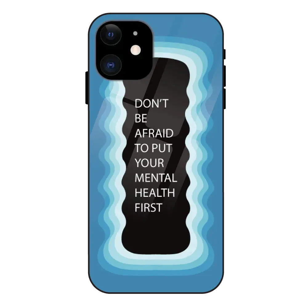''Don't be Afraid To Put Your Mental Health First' - Blue Glass Case For Apple iPhone 11