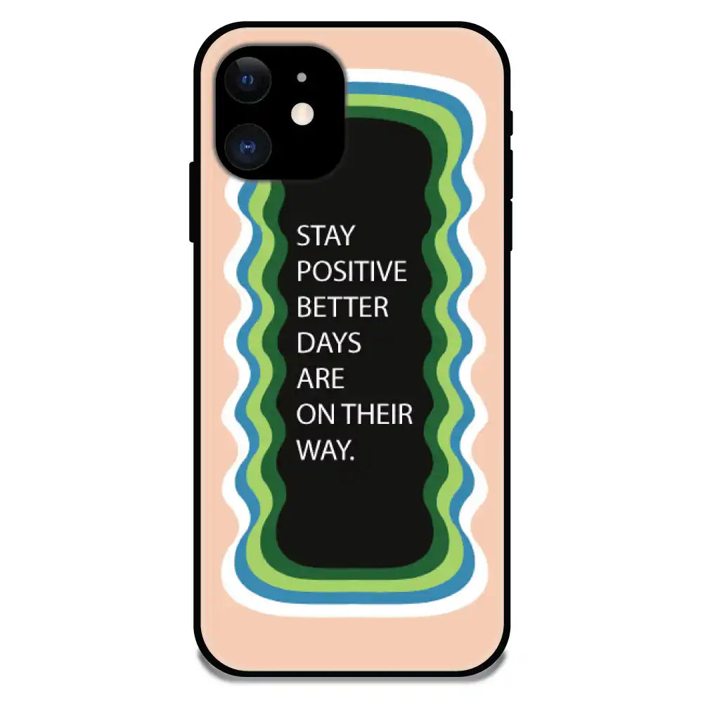 'Stay Positive, Better Days Are On Their Way' Peach - Glossy Metal Silicone Case For Apple iPhone 11