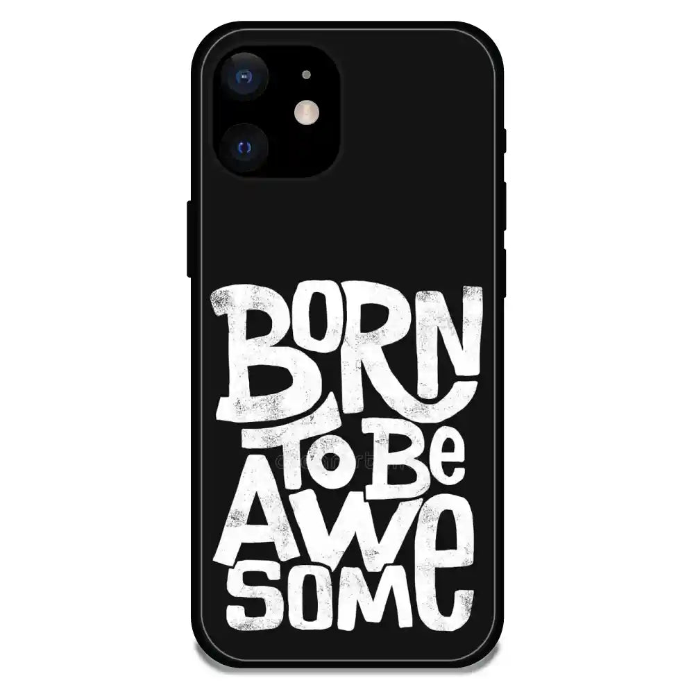 Born To Be Awesome - Glossy Metal Silicone Case For Apple iPhone Models