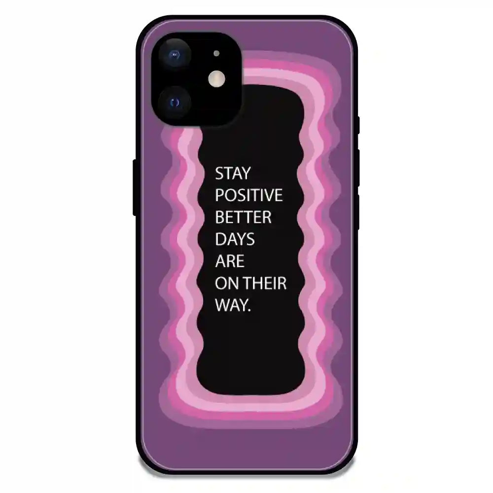 'Stay Positive, Better Days Are On Their Way' Pink - Glossy Metal Silicone Case For Apple iPhone 12 Mini