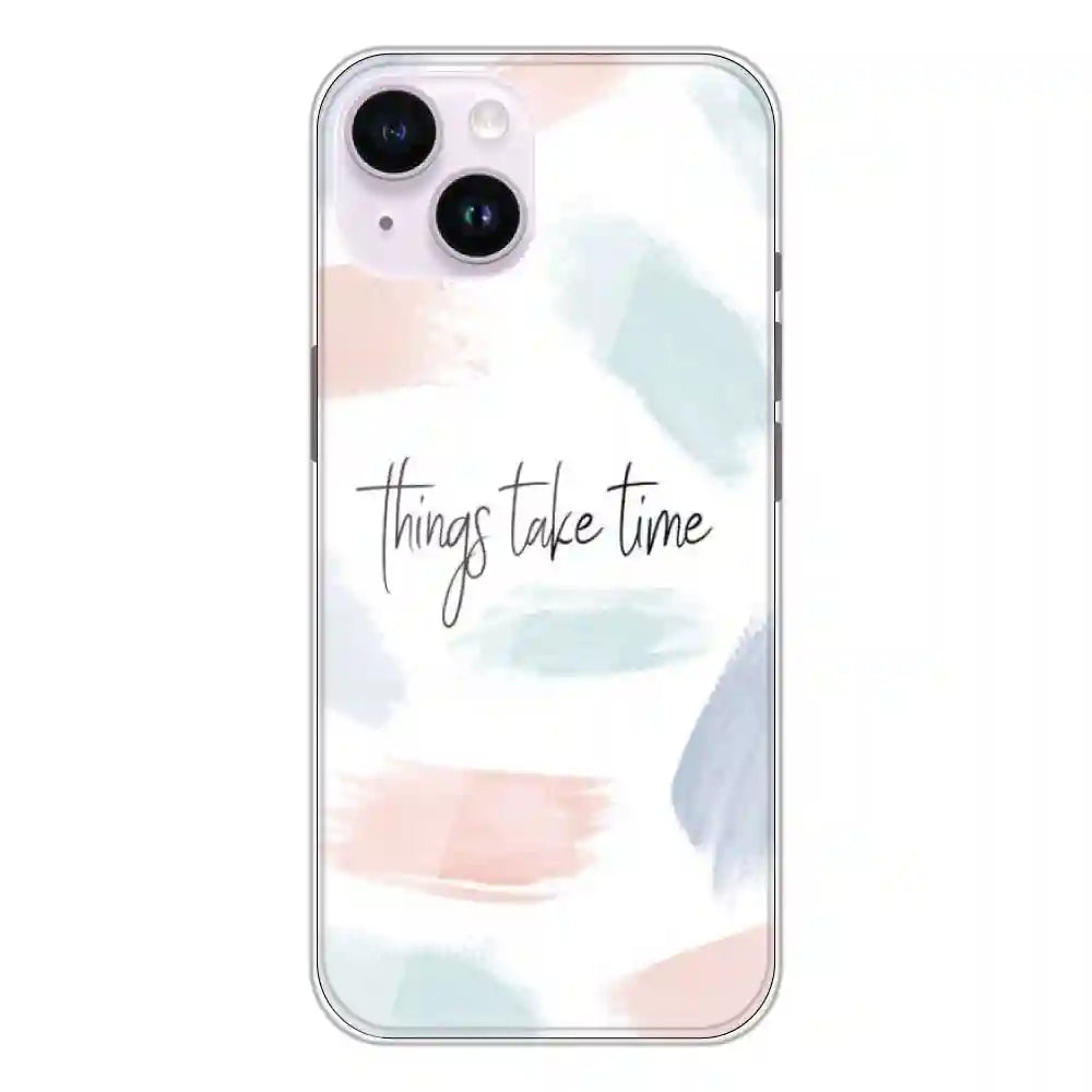 Things Take Time - Printed Silicone Case For Apple iPhone 14 Plus