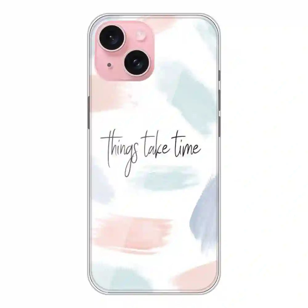 Things Take Time - Printed Silicone Case For Apple iPhone 15 Plus