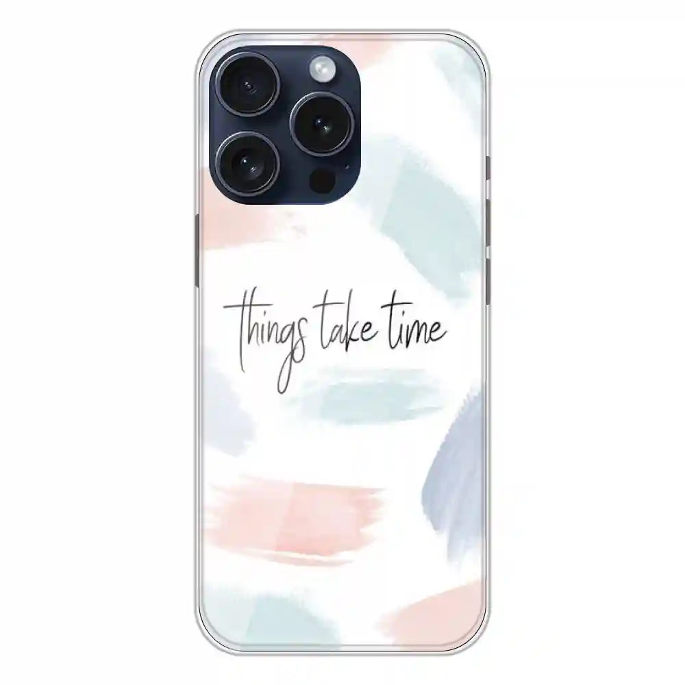Things Take Time - Printed Silicone Case For Apple iPhone 15 Pro