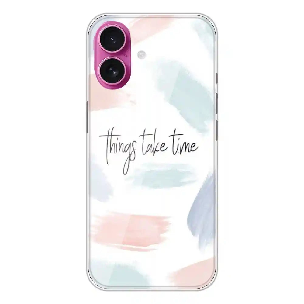 Things Take Time - Printed Silicone Case For Apple iPhone 16 Plus